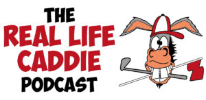 The Real Life Caddie Podcast